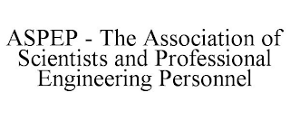 ASPEP - THE ASSOCIATION OF SCIENTISTS AND PROFESSIONAL ENGINEERING PERSONNEL