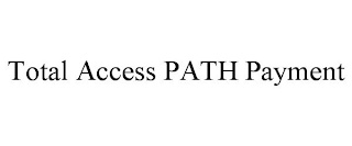 TOTAL ACCESS PATH PAYMENT