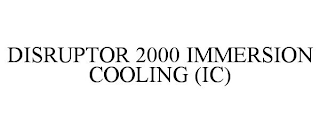 DISRUPTOR 2000 IMMERSION COOLING (IC)