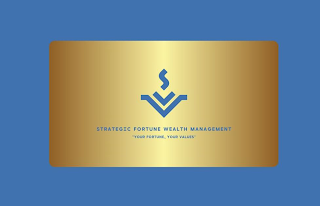 STRATEGIC FORTUNE WEALTH MANAGEMENT "YOUR FORTUNE, YOUR VALUES"