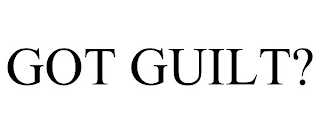 GOT GUILT?