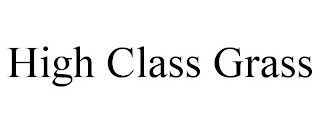 HIGH CLASS GRASS