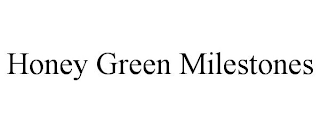 HONEY GREEN MILESTONES