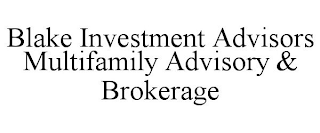 BLAKE INVESTMENT ADVISORS MULTIFAMILY ADVISORY & BROKERAGE