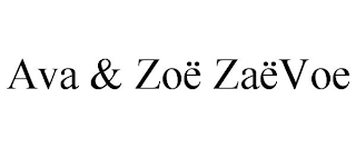 AVA & ZOË ZAËVOE