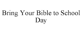 BRING YOUR BIBLE TO SCHOOL DAY