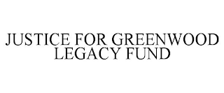 JUSTICE FOR GREENWOOD LEGACY FUND