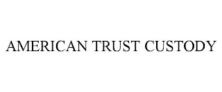 AMERICAN TRUST CUSTODY