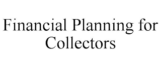 FINANCIAL PLANNING FOR COLLECTORS