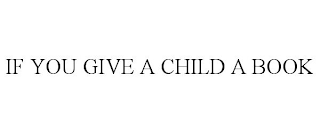 IF YOU GIVE A CHILD A BOOK