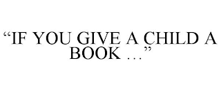 "IF YOU GIVE A CHILD A BOOK ..."