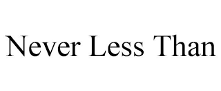 NEVER LESS THAN