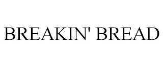 BREAKIN' BREAD