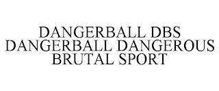 DANGERBALL DBS DANGERBALL DANGEROUS BRUTAL SPORT