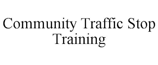 COMMUNITY TRAFFIC STOP TRAINING