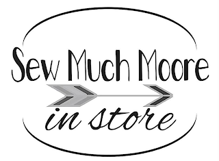 SEW MUCH MOORE IN STORE