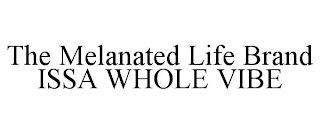 THE MELANATED LIFE BRAND ISSA WHOLE VIBE