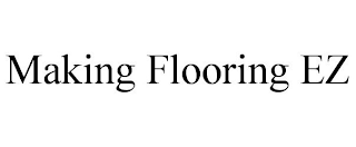 MAKING FLOORING EZ