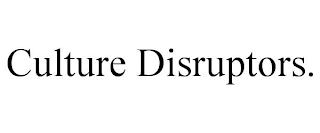 CULTURE DISRUPTORS.