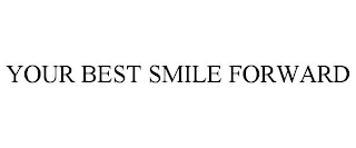 YOUR BEST SMILE FORWARD