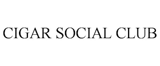 CIGAR SOCIAL CLUB