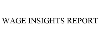 WAGE INSIGHTS REPORT