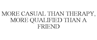 MORE CASUAL THAN THERAPY, MORE QUALIFIED THAN A FRIEND