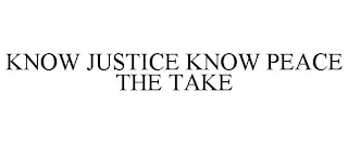 KNOW JUSTICE KNOW PEACE THE TAKE