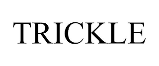 TRICKLE