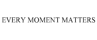 EVERY MOMENT MATTERS