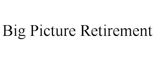BIG PICTURE RETIREMENT
