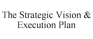 THE STRATEGIC VISION & EXECUTION PLAN