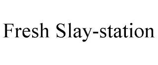 FRESH SLAY-STATION