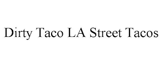 DIRTY TACO LA STREET TACOS