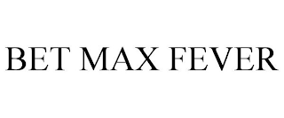 BET MAX FEVER