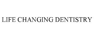 LIFE CHANGING DENTISTRY