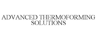 ADVANCED THERMOFORMING SOLUTIONS