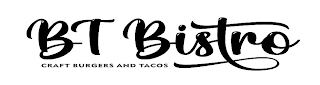 BT BISTRO CRAFT BURGERS AND TACOS