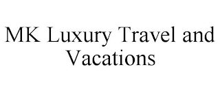 MK LUXURY TRAVEL AND VACATIONS