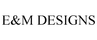 E&M DESIGNS