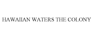 HAWAIIAN WATERS THE COLONY