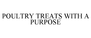 POULTRY TREATS WITH A PURPOSE