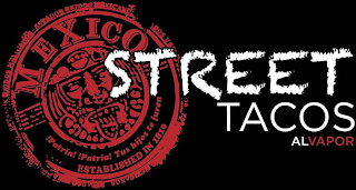 STREET TACOS ALVAPOR MEXICO !PATRIA! !PATRIA! TUS HIJOS TE JUREN ESTABLISHED IN 1810