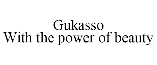 GUKASSO WITH THE POWER OF BEAUTY