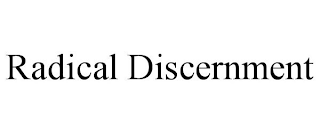 RADICAL DISCERNMENT