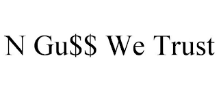 N GU$$ WE TRUST