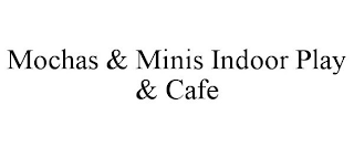 MOCHAS & MINIS INDOOR PLAY & CAFE