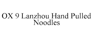 OX 9 LANZHOU HAND PULLED NOODLES