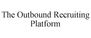 THE OUTBOUND RECRUITING PLATFORM