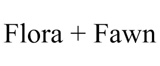 FLORA + FAWN